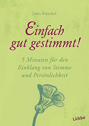 Einfach gut gestimmt!: 5 Minuten für den Einklang von Stimme und Persönlichkeit (Guter Rat im kleinen Format, Band 4)