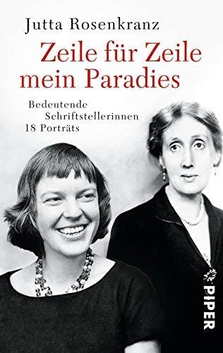 Zeile für Zeile mein Paradies: Bedeutende Schriftstellerinnen | 18 Porträts