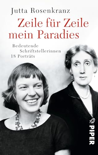 Zeile für Zeile mein Paradies: Bedeutende Schriftstellerinnen | 18 Porträts