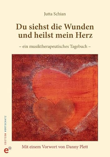 Du siehst die Wunden und heilst mein Herz: Ein musiktherapeutisches Tagebuch