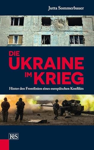 Die Ukraine im Krieg: Hinter den Frontlinien eines europäischen Konflikts