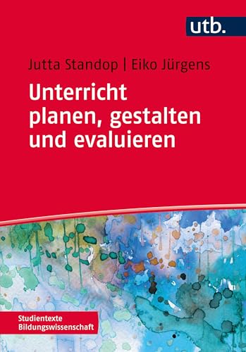 Unterricht planen, gestalten und evaluieren (Studientexte Bildungswissenschaft) von UTB GmbH