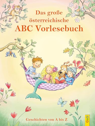 Das große österreichische ABC-Vorlesebuch: Geschichten von A bis Z (Alle meine Buchstaben: Das Alphabet in 24 attraktive Bände verpackt: So ... für ... für Vorschulkinder und Schulanfänger) von G&G Verlagsges.