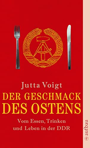 Der Geschmack des Ostens: Vom Essen, Trinken und Leben in der DDR von Aufbau Taschenbuch Verlag