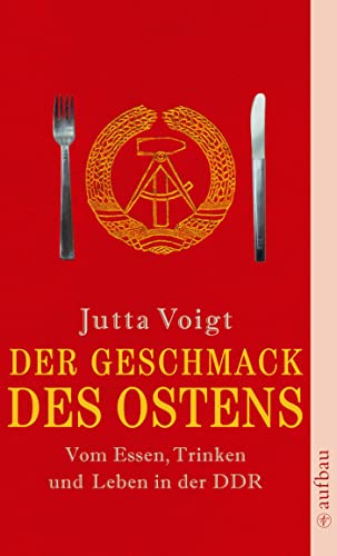 Der Geschmack des Ostens: Vom Essen, Trinken und Leben in der DDR von Aufbau Tb