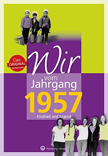 Wir vom Jahrgang 1957 - Kindheit und Jugend (Jahrgangsbände): Geschenkbuch zum 67. Geburtstag - Jahrgangsbuch mit Geschichten, Fotos und Erinnerungen mitten aus dem Alltag von Wartberg Verlag