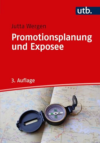 Promotionsplanung und Exposee: Die ersten Schritte auf dem Weg zur Dissertation von UTB GmbH