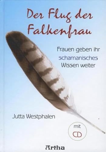 Der Flug der Falkenfrau: Frauen geben Ihr schamanisches Wissen weiter