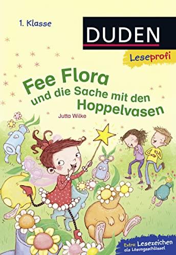 Duden Leseprofi – Fee Flora und die Sache mit den Hoppelvasen, 1. Klasse: Kinderbuch für Erstleser ab 6 Jahren