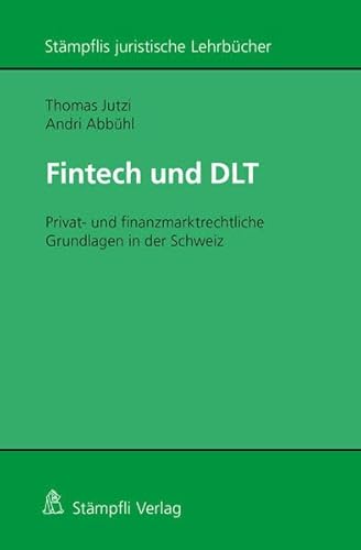Fintech und DLT: Privat- und finanzmarktrechtliche Grundlagen in der Schweiz (Stämpflis juristische Lehrbücher)