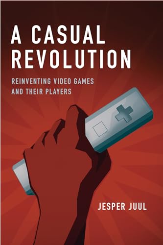 A Casual Revolution: Reinventing Video Games and Their Players