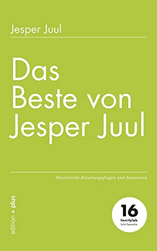 Das Beste von Jesper Juul: Wesentliche Beziehungsfragen und Antworten
