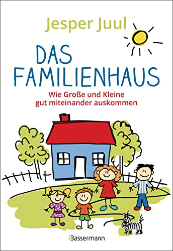 Das Familienhaus. Wie Große und Kleine gut miteinander auskommen: Tipps gegen Familienstress. Von Trotzalter bis zur Pubertät von Bassermann, Edition