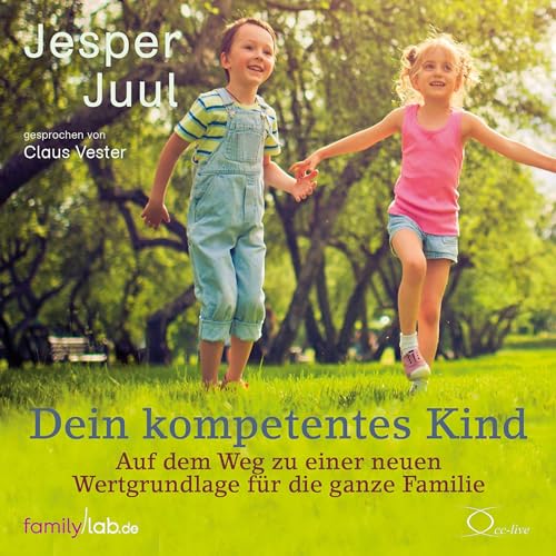 Dein kompetentes Kind: Auf dem Weg zu einer neuen Wertgrundlage für die ganze Familie (edition familylab)