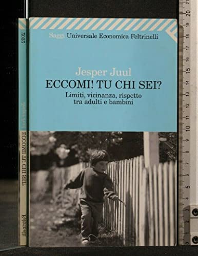 Eccomi! Tu chi sei? Limiti, vicinanza, rispetto tra adulti e bambini (Universale economica. Saggi)