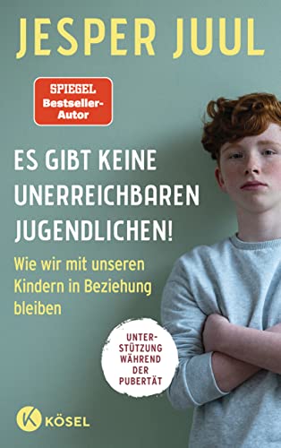 Es gibt keine unerreichbaren Jugendlichen!: Wie wir mit unseren Kindern in Beziehung bleiben. Unterstützung während der Pubertät von Kösel-Verlag