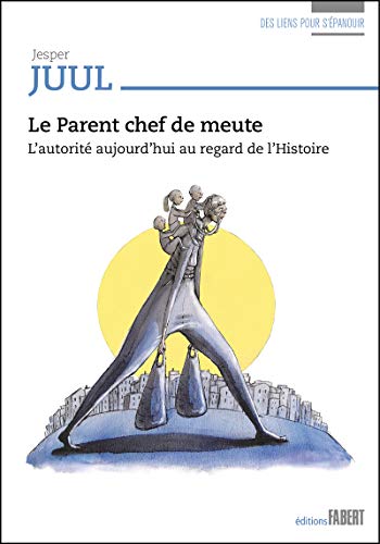 Le Parent chef de meute - L'autorité aujourd'hui au regard de l'Histoire von FABERT