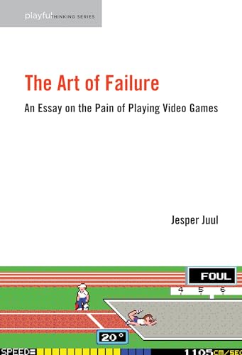 The Art of Failure: An Essay on the Pain of Playing Video Games (Playful Thinking)