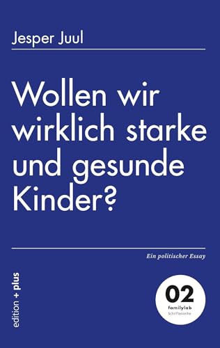 Wollen wir wirklich starke und gesunde Kinder?: Ein politischer Essay