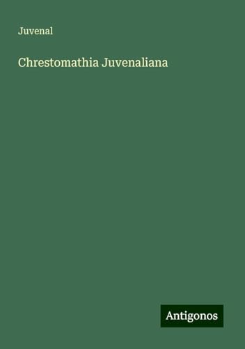 Chrestomathia Juvenaliana von Antigonos Verlag