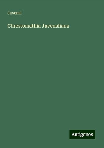 Chrestomathia Juvenaliana von Antigonos Verlag