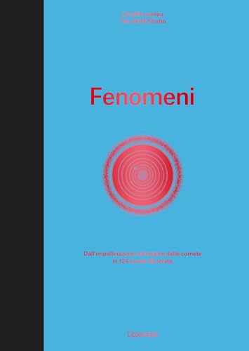Fenomeni. Dall'impollinazione all'origine delle comete in 124 tavole illustrate. Ediz. illustrata von L'Ippocampo
