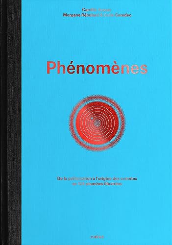 Phénomènes: De la pollinisation à l'origine des comètes en 124 planches illustrées von LE CHENE