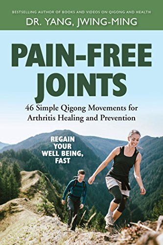 Pain-Free Joints: 46 Simple Qigong Movements for Arthritis Healing and Prevention Pain-Free Joints: 46 Simple Qigong Movements for Arthritis Healing and Prevention