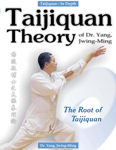 Taijiquan Theory of Dr. Yang, Jwing-Ming: The Root of Taijiquan