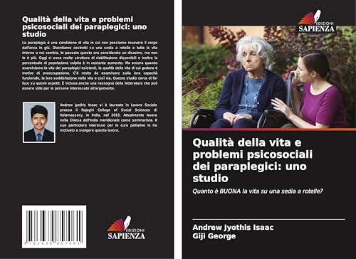 Qualità della vita e problemi psicosociali dei paraplegici: uno studio: Quanto è BUONA la vita su una sedia a rotelle? von VDM Verlag