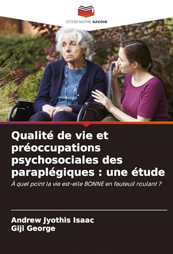 Qualité de vie et préoccupations psychosociales des paraplégiques : une étude: À quel point la vie est-elle BONNE en fauteuil roulant ? von VDM Verlag