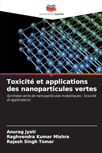 Toxicité et applications des nanoparticules vertes: Synthèse verte de nanoparticules métalliques : Toxicité et applications von Editions Notre Savoir