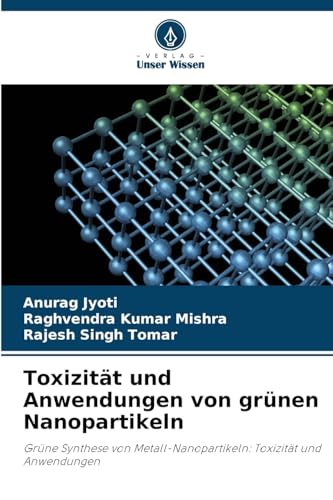Toxizität und Anwendungen von grünen Nanopartikeln: Grüne Synthese von Metall-Nanopartikeln: Toxizität und Anwendungen von Verlag Unser Wissen
