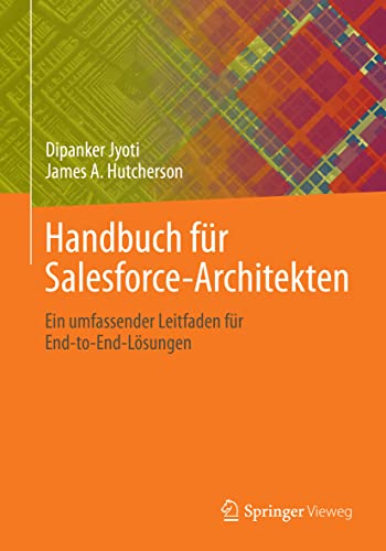 Handbuch für Salesforce-Architekten: Ein umfassender Leitfaden für End-to-End-Lösungen von Springer Vieweg