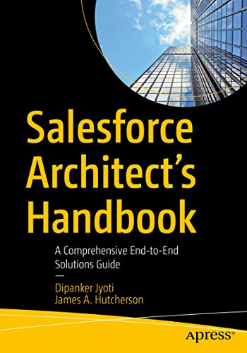 Salesforce Architect's Handbook: A Comprehensive End-to-End Solutions Guide von Apress