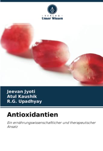 Antioxidantien: Ein ernährungswissenschaftlicher und therapeutischer Ansatz von Verlag Unser Wissen