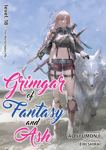 Grimgar of Fantasy and Ash (Light Novel) Vol. 18: The World Hates Me