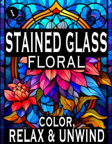 Stained Glass Coloring Book - Floral: Adults and Kids Coloring Book Floral Stained Glass Style, Color, Relax & Unwind! (Stained Glass Coloring Books) von Independently published