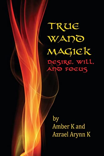 True Wand Magick: Desire, Will, and Focus von Createspace Independent Publishing Platform