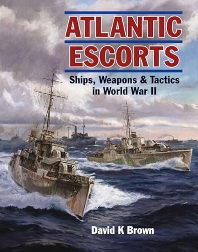 Atlantic Escorts: Ships, Weapons & Tactics in World War II von Seaforth Publishing