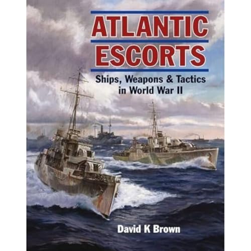 Atlantic Escorts: Ships, Weapons & Tactics in World War II von Seaforth Publishing