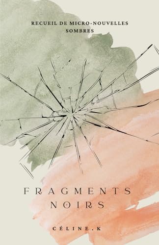 Fragments noirs: Recueil de micro-nouvelles sombres von Independently published