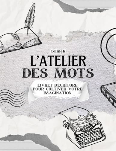 L'atelier des mots: Livret d'écriture pour cultiver votre imagination von Independently published