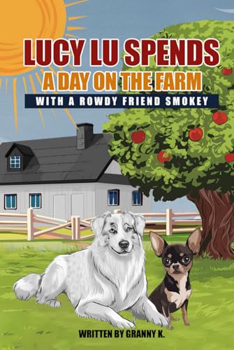 Lucy Lu Spends a Day on the Farm with a Rowdy Friend Smokey von Independently published