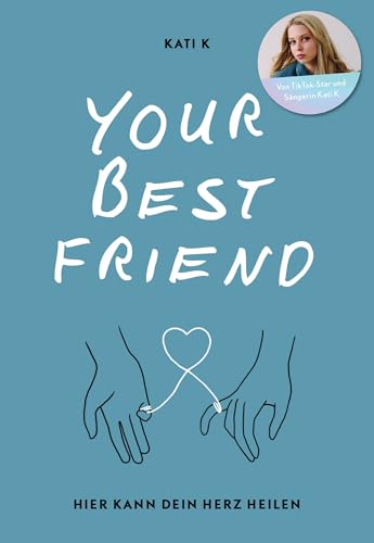 Your best friend: Hier kann dein Herz heilen | Das beste Buch gegen Liebeskummer und Herzschmerz von TikTok-Star Kati K │ Mit vielen einfühlsamen Worten, Ratschlägen und Eintragseiten