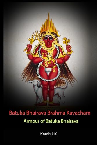 Batuka Bhairava Brahma Kavacham: Armour Of Bhatuka Bhairava Batuka Bhairava Brahma Kavacham: Armour Of Bhatuka Bhairava von Independently published