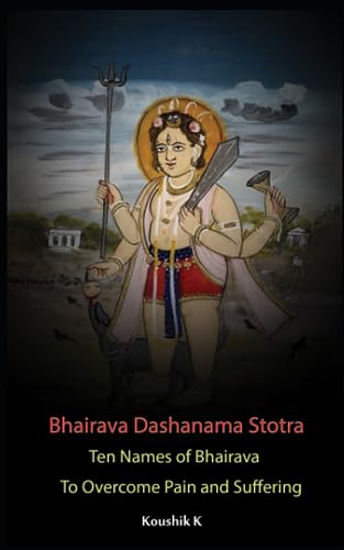 Bhairava Dashanama Stotra: Ten Names of Bhairava to overcome Pain and suffering Bhairava Dashanama Stotra: Ten Names of Bhairava to overcome Pain and suffering von Independently published