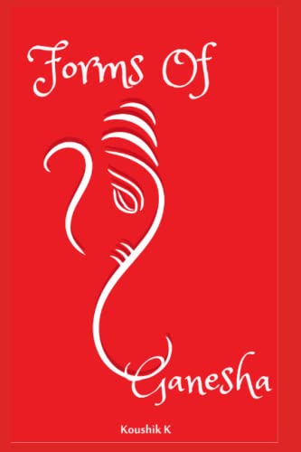 Forms of Ganesha: More Than Hundred and Twenty Forms of Ganesha From Vinayaka Tantra Forms of Ganesha: More Than Hundred and Twenty Forms of Ganesha From Vinayaka Tantra von Independently published