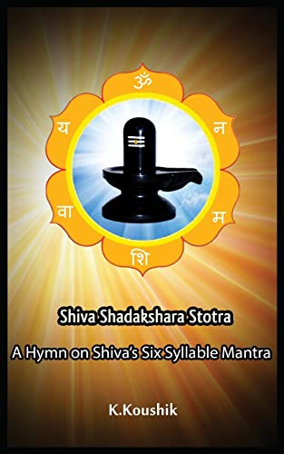 Shiva Shadakshara Stotra: A hymn on Shiva’s Six Syllable Mantra Shiva Shadakshara Stotra: A hymn on Shiva’s Six Syllable Mantra von CREATESPACE