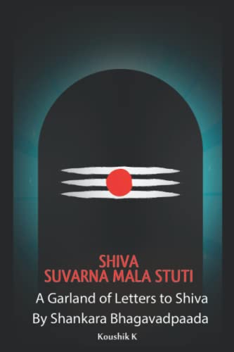 Shiva Suvarna Mala Stuti: A Garland of Letters for Shiva Shiva Suvarna Mala Stuti: A Garland of Letters for Shiva von Independently published